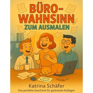 Schäfer, Katrina Büro-Wahnsinn zum Ausmalen – Lustige Szenen aus dem Arbeitsalltag: Von Kaffeechaos bis Zoom-Desaster – der tägliche Bürowahnsinn zum Lachen und Entspannen Schäfer, Katrina Büro-Wahnsinn zum Ausmalen – Lustige Szenen aus dem Arbeitsalltag: Von Kaffeechaos bis Zoom-Desaster – der tägliche Bürowahnsinn zum Lachen und Entspannen