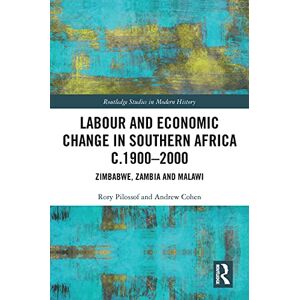 Routledge Labour and Economic Change in Southern Africa c.1900-2000: Zimbabwe, Zambia and Malawi ( Studies in Modern History) Routledge Labour and Economic Change in Southern Africa c.1900-2000: Zimbabwe, Zambia and Malawi ( Studies in Modern History)