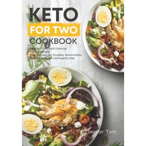Tate, Jennifer Keto Cookbook for Two: Healthy Low-Carb Cooking for Two People. Easy Recipes for Couples, Roommates and Partners on a Ketogenic Diet (Keto Diet Cookbooks) Tate, Jennifer Keto Cookbook for Two: Healthy Low-Carb Cooking for Two People. Easy Recipes for Couples, Roommates and Partners on a Ketogenic Diet (Keto Diet Cookbooks)