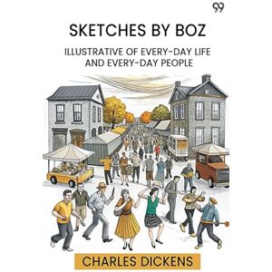 Dickens, Charles Sketches By BozIllustrative Of Every-Day Life And Every-Day People (Edition1) Dickens, Charles Sketches By BozIllustrative Of Every-Day Life And Every-Day People (Edition1)