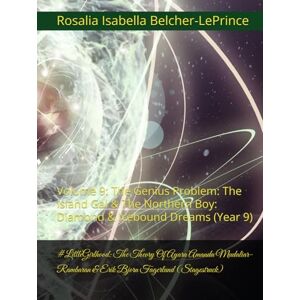 Belcher-LePrince, Rosalia Isabella #LittleGirlhood: The Theory Of Ayara Amanda Mudaliar-Rambaran & Erik Bjorn Fagerlund (Stagestruck): Volume 9: The Genius Problem: The Island Gal & The ... & Erik Bjorn Fagerlund Hypothesis) Belcher-LePrince, Rosalia Isabella #LittleGirlhood: The Theory Of Ayara Amanda Mudaliar-Rambaran & Erik Bjorn Fagerlund (Stagestruck): Volume 9: The Genius Problem: The Island Gal & The ... & Erik Bjorn Fagerlund Hypothesis)