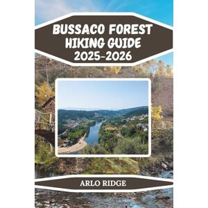RIDGE, ARLO BUSSACO FOREST HIKING GUIDE 2025-2026: Discover Portugal’s Enchanted Woodland Trails, Scenic Routes, and Local Insights for Exploring Bussaco’s Magical Forest (Trek Beyond Borders Guides) RIDGE, ARLO BUSSACO FOREST HIKING GUIDE 2025-2026: Discover Portugal’s Enchanted Woodland Trails, Scenic Routes, and Local Insights for Exploring Bussaco’s Magical Forest (Trek Beyond Borders Guides)