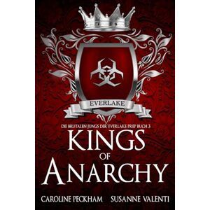 Peckham, Caroline Kings of Anarchy: 3 (Die brutalen Jungs der Everlake Prep (Deutsche Ausgabe)) Peckham, Caroline Kings of Anarchy: 3 (Die brutalen Jungs der Everlake Prep (Deutsche Ausgabe))