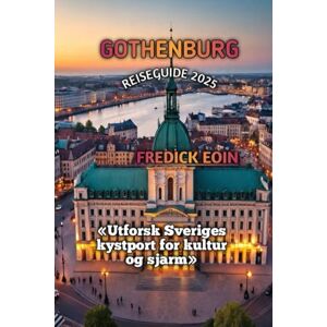 EOIN, FREDICK GOTHENBURG REISEGUIDE 2025 EOIN, FREDICK GOTHENBURG REISEGUIDE 2025
