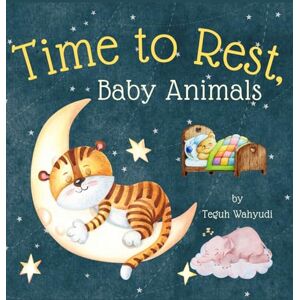 Wahyudi, Teguh Time to Rest, Baby Animals: A Bedtime Story Book for Kids Ages 3-5 with Cute Watercolor Illustrations Wahyudi, Teguh Time to Rest, Baby Animals: A Bedtime Story Book for Kids Ages 3-5 with Cute Watercolor Illustrations