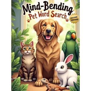Austin, Everlee Mind-Bending Pet Word Search (Second Edition): 50 Challenging Pet Animal-Themed Puzzles for Word Search Pros plus 10 Bonus Coloring Pages! Austin, Everlee Mind-Bending Pet Word Search (Second Edition): 50 Challenging Pet Animal-Themed Puzzles for Word Search Pros plus 10 Bonus Coloring Pages!