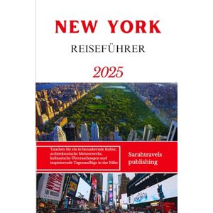 publishing, Sarahtravels NEW YORK REISEFÜHRER 2025: Tauchen Sie ein in bezaubernde Kultur, architektonische Meisterwerke, kulinarische Überraschungen und inspirierende Tagesausflüge in der Nähe publishing, Sarahtravels NEW YORK REISEFÜHRER 2025: Tauchen Sie ein in bezaubernde Kultur, architektonische Meisterwerke, kulinarische Überraschungen und inspirierende Tagesausflüge in der Nähe