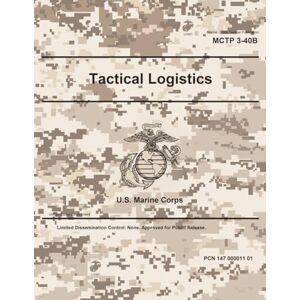 United Marine Corps Tactical Publication MCTP 3-40B Tactical Logistics April 2025 United Marine Corps Tactical Publication MCTP 3-40B Tactical Logistics April 2025