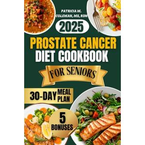Coleman MS RDN, Patricia M. Prostate Cancer Diet cookbook For seniors 2025: The Ultimate Guide for Natural Healing with Easy Anti-Inflammatory Recipes to Support Gut Health, Aging, and Recovery Coleman MS RDN, Patricia M. Prostate Cancer Diet cookbook For seniors 2025: The Ultimate Guide for Natural Healing with Easy Anti-Inflammatory Recipes to Support Gut Health, Aging, and Recovery