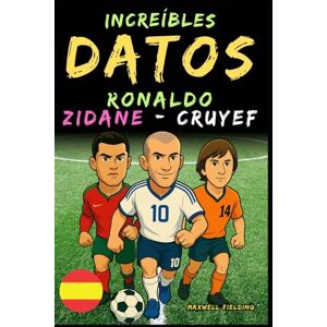 Fielding, Maxwell Datos increíbles sobre Ronaldo, Zidane y Cruyef- De 6 a 14 años: Todo para los jóvenes aficionados al fútbol: ¡historias, récords, anécdotas y ... (Incredible Football Facts for Young Fans) Fielding, Maxwell Datos increíbles sobre Ronaldo, Zidane y Cruyef- De 6 a 14 años: Todo para los jóvenes aficionados al fútbol: ¡historias, récords, anécdotas y ... (Incredible Football Facts for Young Fans)