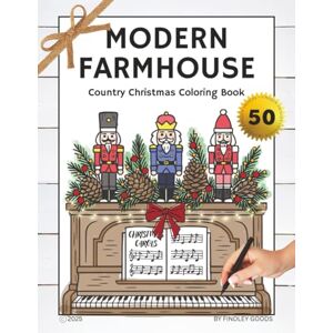 Findley Goods Modern Farmhouse Country Christmas Coloring Book: Cozy Holiday Scenes and Rustic Winter Charm for Adults: A relaxing holiday coloring book inspired by ... (Modern Farmhouse Coloring Collection) Findley Goods Modern Farmhouse Country Christmas Coloring Book: Cozy Holiday Scenes and Rustic Winter Charm for Adults: A relaxing holiday coloring book inspired by ... (Modern Farmhouse Coloring Collection)