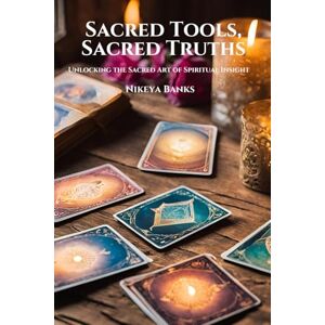 Banks, Nikeya Sacred Tools, Sacred Truths:: Unlocking the Sacred Art of Spiritual Insight Banks, Nikeya Sacred Tools, Sacred Truths:: Unlocking the Sacred Art of Spiritual Insight