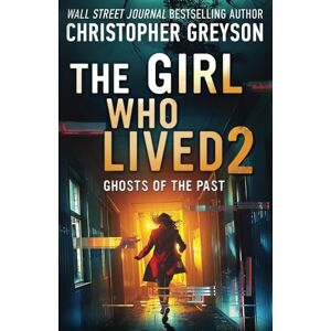 Greyson, Christopher The Girl Who Lived 2 Ghosts of the Past: A Psychological Suspense Thriller Greyson, Christopher The Girl Who Lived 2 Ghosts of the Past: A Psychological Suspense Thriller
