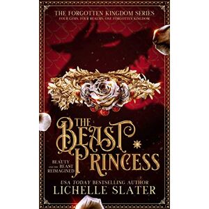 Slater, Lichelle The Beast Princess: Beauty and the Beast Reimagined: 3 (The Forgotten Kingdom Series) Slater, Lichelle The Beast Princess: Beauty and the Beast Reimagined: 3 (The Forgotten Kingdom Series)