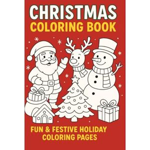 Kaur, Ms. Gurneet Christmas Coloring Book for Kids Ages 5-15: Fun & Festive Holiday Coloring Pages Santa, Reindeer, Snowmen, Gifts & More 50 Large Pages 8.5" x 11 Kaur, Ms. Gurneet Christmas Coloring Book for Kids Ages 5-15: Fun & Festive Holiday Coloring Pages Santa, Reindeer, Snowmen, Gifts & More 50 Large Pages 8.5" x 11