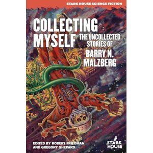 Malzberg, Barry N. Collecting Myself: The Uncollected Stories of Barry N. Malzberg (Stark House Science Fiction) Malzberg, Barry N. Collecting Myself: The Uncollected Stories of Barry N. Malzberg (Stark House Science Fiction)
