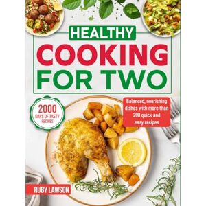 Lawson, Ruby Healthy Cooking for Two: Balanced, nourishing dishes with more than 200 quick and easy recipes Lawson, Ruby Healthy Cooking for Two: Balanced, nourishing dishes with more than 200 quick and easy recipes