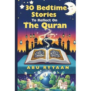 Ryyaan, Abu 30 Bedtime Stories To Reflect On The Quran: Islamic book for kids to Strengthen the Soul (Perfect gift for Ramadan, Eid, and beyond) (Parent/Children Interactive Stories) Ryyaan, Abu 30 Bedtime Stories To Reflect On The Quran: Islamic book for kids to Strengthen the Soul (Perfect gift for Ramadan, Eid, and beyond) (Parent/Children Interactive Stories)