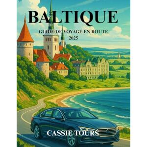 TOURS, CASSIE BALTIQUE GUIDE DE VOYAGE EN ROUTE 2025: Découvrez des trésors cachés, des paysages à couper le souffle et une histoire riche dans trois pays captivants d'Europe du Nord TOURS, CASSIE BALTIQUE GUIDE DE VOYAGE EN ROUTE 2025: Découvrez des trésors cachés, des paysages à couper le souffle et une histoire riche dans trois pays captivants d'Europe du Nord