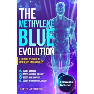 Matthews, Brent The Methylene Blue Evolution: A Practical Guide to Protocols and Progress (The Human Potential Series) Matthews, Brent The Methylene Blue Evolution: A Practical Guide to Protocols and Progress (The Human Potential Series)