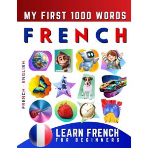 Delarosa, Effie Learn French for Beginners, My First 1000 Words: Bilingual French English Language Learning Book for Kids & Adults Delarosa, Effie Learn French for Beginners, My First 1000 Words: Bilingual French English Language Learning Book for Kids & Adults
