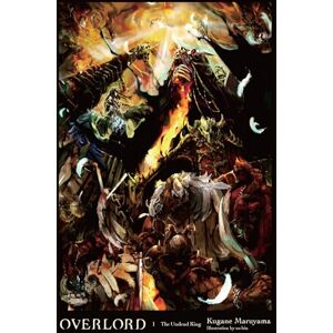 Maruyama, Kugane Overlord, Vol. 1 (light novel): The Undead King (OVERLORD LIGHT NOVEL HC) Maruyama, Kugane Overlord, Vol. 1 (light novel): The Undead King (OVERLORD LIGHT NOVEL HC)