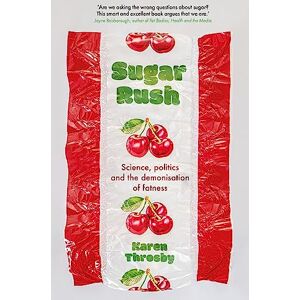 Throsby, Karen Sugar Rush: Science, Politics and the Demonisation of Fatness: 3 (Inscriptions) Throsby, Karen Sugar Rush: Science, Politics and the Demonisation of Fatness: 3 (Inscriptions)