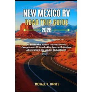Torres, Michael V New Mexico RV Road Trip Guide 2026: An Interactive Manual to Scenic Drives, Campgrounds, Boondocking Spots & Outdoor Adventures in the Land of Enchantment Torres, Michael V New Mexico RV Road Trip Guide 2026: An Interactive Manual to Scenic Drives, Campgrounds, Boondocking Spots & Outdoor Adventures in the Land of Enchantment
