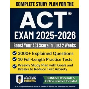 PATHWAYS, ACADEMIC Complete Study Guide for the ACT® Exam: 3000+ Practice Questions, 10 Real Practice Tests, Smart Strategies, Weekly Goals & Stress-Free Study Plan to Boost Your Score PATHWAYS, ACADEMIC Complete Study Guide for the ACT® Exam: 3000+ Practice Questions, 10 Real Practice Tests, Smart Strategies, Weekly Goals & Stress-Free Study Plan to Boost Your Score