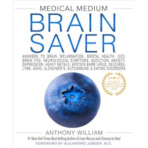 William, Anthony Medical Medium Brain Saver: Answers to Brain Inflammation, Mental Health, OCD, Brain Fog, Neurological Symptoms, Addiction, Anxiety, Depression, Heavy ... Alzheimer’s, Autoimmune & Eating Disorders William, Anthony Medical Medium Brain Saver: Answers to Brain Inflammation, Mental Health, OCD, Brain Fog, Neurological Symptoms, Addiction, Anxiety, Depression, Heavy ... Alzheimer’s, Autoimmune & Eating Disorders