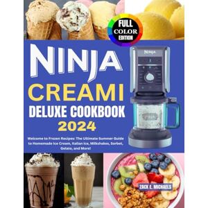 Michaels, Zack E. Ninja Creami Deluxe Cookbook 2024: Welcome to Frozen Recipes: The Ultimate Summer Guide to Homemade Ice Cream, Italian ice, Milkshakes, Sorbet, Gelato, and More! Michaels, Zack E. Ninja Creami Deluxe Cookbook 2024: Welcome to Frozen Recipes: The Ultimate Summer Guide to Homemade Ice Cream, Italian ice, Milkshakes, Sorbet, Gelato, and More!