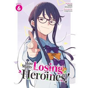 Takibi Amamori Too Many Losing Heroines! (Light Novel) Vol. 6 Takibi Amamori Too Many Losing Heroines! (Light Novel) Vol. 6