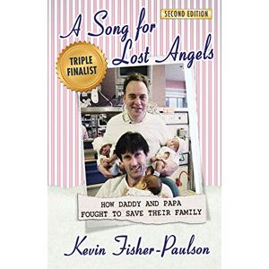 Fisher-Paulson, Kevin Thaddeus A Song for Lost Angels: How Daddy and Papa Fought to Save Their Family Fisher-Paulson, Kevin Thaddeus A Song for Lost Angels: How Daddy and Papa Fought to Save Their Family