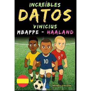 Fielding, Maxwell Datos increíbles sobre Vinicius, Mbappé y Haaland De 6 a 14 años: Todo para los jóvenes aficionados al fútbol: ¡historias, récords, anécdotas y ... Relatos y Quiz para Jóvenes Aficionados) Fielding, Maxwell Datos increíbles sobre Vinicius, Mbappé y Haaland De 6 a 14 años: Todo para los jóvenes aficionados al fútbol: ¡historias, récords, anécdotas y ... Relatos y Quiz para Jóvenes Aficionados)