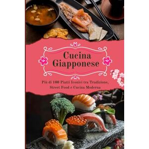Romano, Leonardo Cucina Giapponese: Più di 100 Piatti Iconici tra Tradizione, Street Food e Cucina Moderna Romano, Leonardo Cucina Giapponese: Più di 100 Piatti Iconici tra Tradizione, Street Food e Cucina Moderna