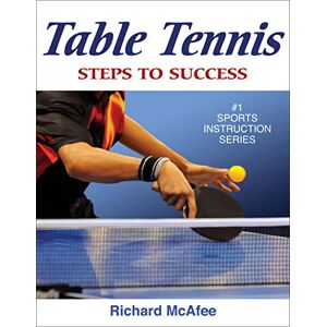 Richard Ernest McAfee Table Tennis: Step to Success: Steps to Success Richard Ernest McAfee Table Tennis: Step to Success: Steps to Success