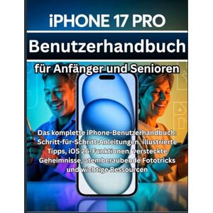 Lane, Christopher G. iPhone 17 Pro Benutzerhandbuch für Anfänger und Senioren: Das komplette iPhone-Benutzerhandbuch: Schritt-für-Schritt-Anleitungen, illustrierte ... Fototricks und wichtige Ressourcen Lane, Christopher G. iPhone 17 Pro Benutzerhandbuch für Anfänger und Senioren: Das komplette iPhone-Benutzerhandbuch: Schritt-für-Schritt-Anleitungen, illustrierte ... Fototricks und wichtige Ressourcen