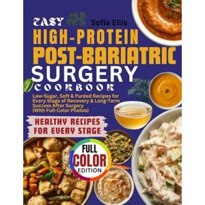 Ellis, Sofia Easy High-Protein Post-Bariatric Surgery Cookbook: Low-Sugar, Soft & Puréed Recipes for Every Stage of Recovery & Long-Term Success After Surgery (With Full-Color Photos) Ellis, Sofia Easy High-Protein Post-Bariatric Surgery Cookbook: Low-Sugar, Soft & Puréed Recipes for Every Stage of Recovery & Long-Term Success After Surgery (With Full-Color Photos)