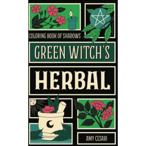 Cesari, Amy Coloring Book of Shadows: Green Witch's Herbal Cesari, Amy Coloring Book of Shadows: Green Witch's Herbal