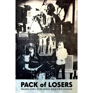 Johansson, Jörgen Pack of Losers: UNSIGNED HEROES OF THE SWEDISH MID 60’S BEAT EXPLOSION Johansson, Jörgen Pack of Losers: UNSIGNED HEROES OF THE SWEDISH MID 60’S BEAT EXPLOSION