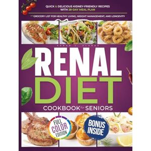 Clarke, Sarah J. Renal Diet Cookbook for Seniors: Quick & Delicious Kidney-Friendly Recipes with 28-Day Meal Plan and Grocery List for Healthy Living, Weight ... Longevity (Kidney Health for Seniors Series) Clarke, Sarah J. Renal Diet Cookbook for Seniors: Quick & Delicious Kidney-Friendly Recipes with 28-Day Meal Plan and Grocery List for Healthy Living, Weight ... Longevity (Kidney Health for Seniors Series)