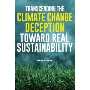 House of Keenan, Mark-Gerard Transcending the Climate Change Deception Toward Real Sustainability House of Keenan, Mark-Gerard Transcending the Climate Change Deception Toward Real Sustainability