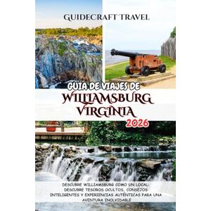 Travel, CraftGuide GUÍA DE VIAJES DE WILLIAMSBURG , VIRGINIA 2026: DESCUBRE WILLIAMSBURG COMO UN LOCAL: DESCUBRE TESOROS OCULTOS, CONSEJOS INTELIGENTES Y EXPERIENCIAS AUTÉNTICAS PARA UNA AVENTURA INOLVIDABLE Travel, CraftGuide GUÍA DE VIAJES DE WILLIAMSBURG , VIRGINIA 2026: DESCUBRE WILLIAMSBURG COMO UN LOCAL: DESCUBRE TESOROS OCULTOS, CONSEJOS INTELIGENTES Y EXPERIENCIAS AUTÉNTICAS PARA UNA AVENTURA INOLVIDABLE