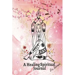Maslo, Primavera A Healing Spiritual Journal For Women:: A Guided Workbook on Mindfulness and Reflection on Life with Prompts and Affirmations Maslo, Primavera A Healing Spiritual Journal For Women:: A Guided Workbook on Mindfulness and Reflection on Life with Prompts and Affirmations