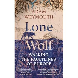Weymouth, Adam Lone Wolf: Walking the Faultlines of Europe Shortlisted for the Baillie Gifford Prize 2025 Weymouth, Adam Lone Wolf: Walking the Faultlines of Europe Shortlisted for the Baillie Gifford Prize 2025
