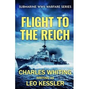Whiting, Charles Flight to the Reich: 3 (Submarine WWII Warfare Series) Whiting, Charles Flight to the Reich: 3 (Submarine WWII Warfare Series)