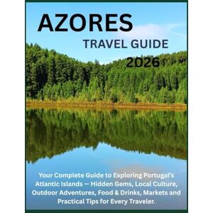 Poole, Kara J. Azores Travel Guide 2026: Hidden Gems, Local Culture, Outdoor Adventures, Food & Drinks, Markets and Practical Tips for Every Traveler. Poole, Kara J. Azores Travel Guide 2026: Hidden Gems, Local Culture, Outdoor Adventures, Food & Drinks, Markets and Practical Tips for Every Traveler.