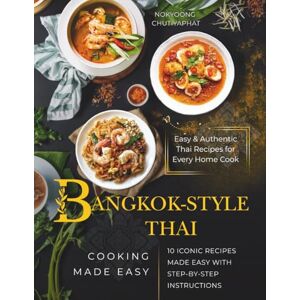 Chutiyaphat, Nokyoong Bangkok-Style Thai Cooking: 10 Iconic Recipes, Authentic Flavors, and Essential Techniques from Thailand’s Central Cuisine Chutiyaphat, Nokyoong Bangkok-Style Thai Cooking: 10 Iconic Recipes, Authentic Flavors, and Essential Techniques from Thailand’s Central Cuisine