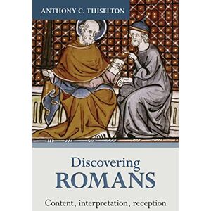 Thiselton, Anthony C. Discovering Romans: Content, Interpretation, Reception (Discovering series, 4) Thiselton, Anthony C. Discovering Romans: Content, Interpretation, Reception (Discovering series, 4)