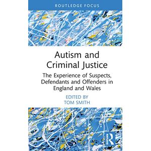 Autism and Criminal Justice: The Experience of Suspects, Defendants and Offenders in England and Wales (Routledge Contemporary Issues in Criminal Justice and Procedure) Autism and Criminal Justice: The Experience of Suspects, Defendants and Offenders in England and Wales (Routledge Contemporary Issues in Criminal Justice and Procedure)